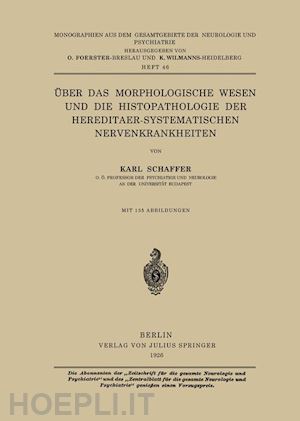 schaffer karl; foerster o. (curatore); wilmanns k. (curatore) - Über das morphologische wesen und die histopathologie der hereditaer-systematischen nervenkrankheiten