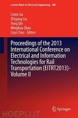 jia limin (curatore); liu zhigang (curatore); qin yong (curatore); zhao minghua (curatore); diao lijun (curatore) - proceedings of the 2013 international conference on electrical and information technologies for rail transportation (eitrt2013)-volume ii