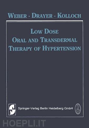 weber m. (curatore); drayer j.i.m. (curatore); kolloch r.e. (curatore) - low dose oral and transdermal therapy of hypertension