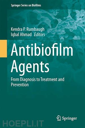 rumbaugh kendra p. (curatore); ahmad iqbal (curatore) - antibiofilm agents