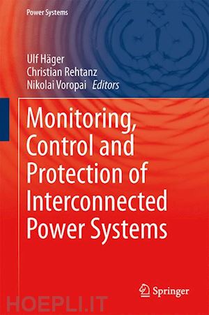 häger ulf (curatore); rehtanz christian (curatore); voropai nikolai (curatore) - monitoring, control and protection of interconnected power systems