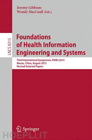 gibbons jeremy (curatore); maccaull wendy (curatore) - foundations of health information engineering and systems
