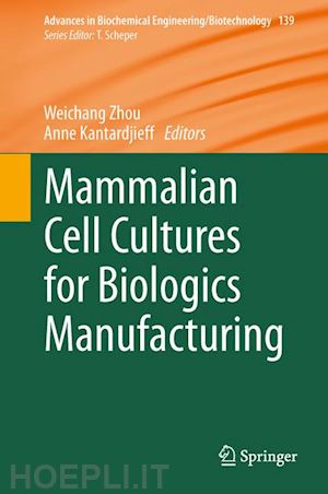 zhou weichang (curatore); kantardjieff anne (curatore) - mammalian cell cultures for biologics manufacturing