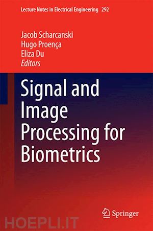 scharcanski jacob (curatore); proença hugo (curatore); du eliza (curatore) - signal and image processing for biometrics