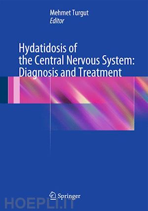 turgut mehmet (curatore) - hydatidosis of the central nervous system: diagnosis and treatment