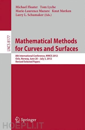 floater michael (curatore); lyche tom (curatore); mazure marie-laurence (curatore); morken knut (curatore); schumaker larry l. (curatore) - mathematical methods for curves and surfaces