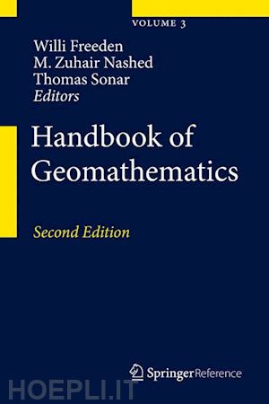 freeden willi (curatore); nashed m. zuhair (curatore); sonar thomas (curatore) - handbook of geomathematics