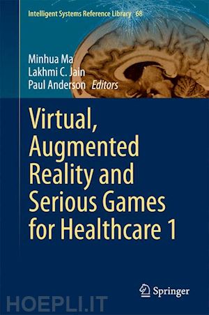 ma minhua (curatore); jain lakhmi c. (curatore); anderson paul (curatore) - virtual, augmented reality and serious games for healthcare 1