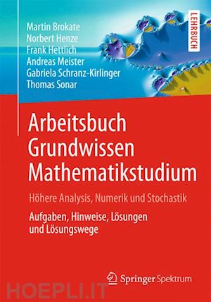 brokate martin; henze norbert; hettlich frank; meister andreas; schranz-kirlinger gabriela; sonar thomas - arbeitsbuch grundwissen mathematikstudium - höhere analysis, numerik und stochastik