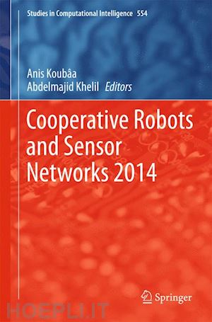 koubaa anis (curatore); khelil abdelmajid (curatore) - cooperative robots and sensor networks 2014