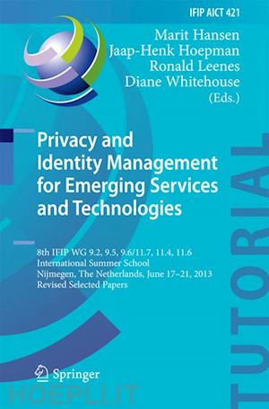 hansen marit (curatore); hoepman jaap-henk (curatore); leenes ronald (curatore); whitehouse diane (curatore) - privacy and identity management for emerging services and technologies