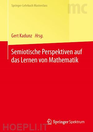 kadunz gert (curatore) - semiotische perspektiven auf das lernen von mathematik