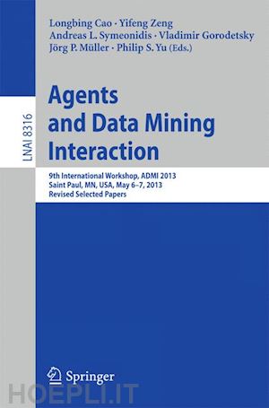 cao longbing (curatore); zeng yifeng (curatore); symeonidis andreas l. (curatore); gorodetsky vladimir (curatore); müller jörg p. (curatore); yu philip s. (curatore) - agents and data mining interaction