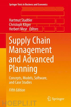 stadtler hartmut (curatore); kilger christoph (curatore); meyr herbert (curatore) - supply chain management and advanced planning