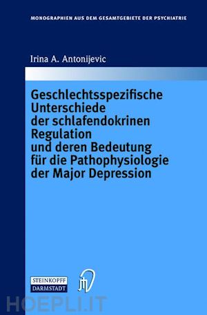 antonijevic irina a. - geschlechtsspezifische unterschiede der schlafendokrinen regulation und deren bedeutung für die pathophysiologie der major depression