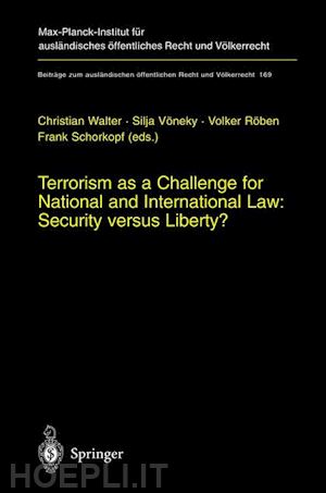 walter christian (curatore); vöneky silja (curatore); röben volker (curatore); schorkopf frank (curatore) - terrorism as a challenge for national and international law: security versus liberty?