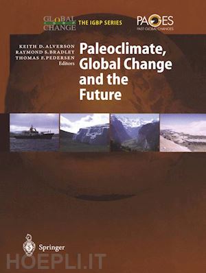 alverson keith d. (curatore); bradley raymond s. (curatore); pedersen thomas f. (curatore) - paleoclimate, global change and the future