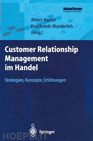 ahlert dieter (curatore); becker jörg (curatore); knackstedt ralf (curatore); wunderlich maren (curatore) - customer relationship management im handel