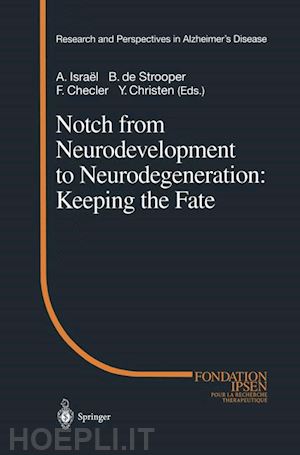 israel a. (curatore); strooper b. de (curatore); checler f. (curatore); christen y. (curatore) - notch from neurodevelopment to neurodegeneration: keeping the fate