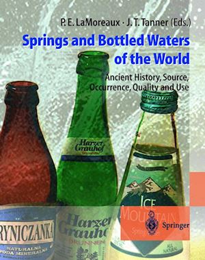 lamoreaux philip e. (curatore); tanner judy t. (curatore) - springs and bottled waters of the world