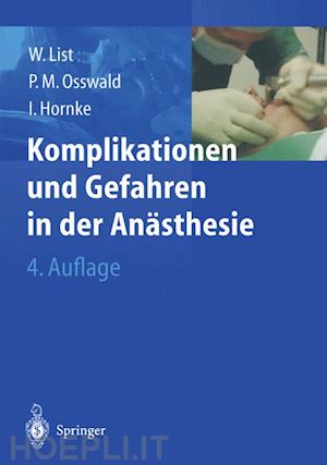 list werner f. (curatore); osswald peter m. (curatore); hornke ingmar (curatore) - komplikationen und gefahren in der anästhesie