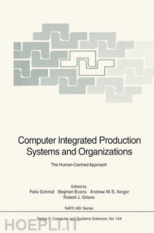 schmid felix (curatore); evans stephen (curatore); ainger andrew w.s. (curatore); grieve robert j. (curatore) - computer integrated production systems and organizations