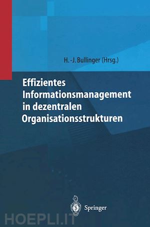 bullinger hans-jörg (curatore) - effizientes informationsmanagement in dezentralen organisationsstrukturen