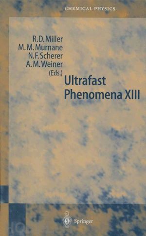 miller dwayne r. (curatore); murnane margaret m. (curatore); scherer norbert f. (curatore); weiner andrew m. (curatore) - ultrafast phenomena xiii