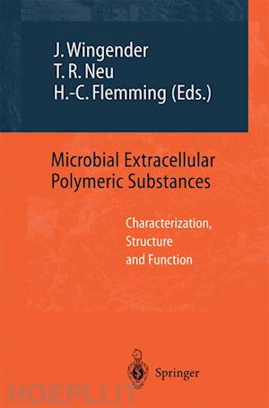 wingender jost (curatore); neu thomas r. (curatore); flemming hans-curt (curatore) - microbial extracellular polymeric substances