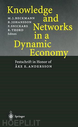 beckmann martin j. (curatore); johansson borje (curatore); snickars folke (curatore); thord roland (curatore) - knowledge and networks in a dynamic economy