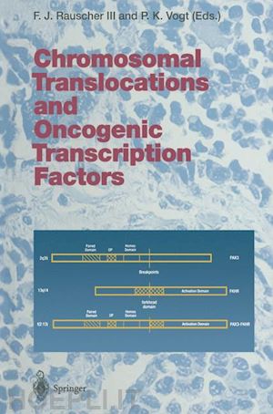 rauscher frank j. iii (curatore); vogt peter k. (curatore) - chromosomal translocations and oncogenic transcription factors