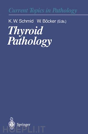 schmid kurt w. (curatore); böcker werner (curatore) - thyroid pathology