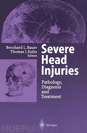 bauer bernhard l. (curatore); kuhn thomas j. (curatore) - severe head injuries