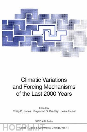 jones philip douglas (curatore); bradley raymond stephen (curatore); jouzel jean (curatore) - climatic variations and forcing mechanisms of the last 2000 years