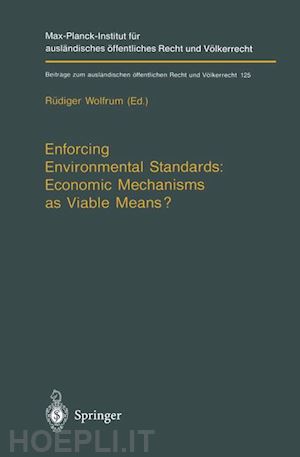 wolfrum rüdiger (curatore) - enforcing environmental standards: economic mechanisms as viable means?