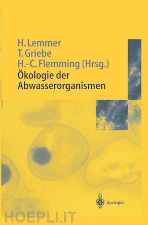 lemmer hilde (curatore); griebe thomas (curatore); flemming hans-curt (curatore) - Ökologie der abwasserorganismen