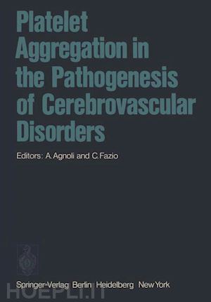 agnoli a. (curatore); fazio c. (curatore) - platelet aggregation in the pathogenesis of cerebrovascular disorders