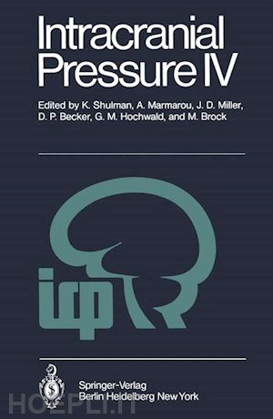 shulman k. (curatore); marmarou a. (curatore); miller j.d. (curatore); becker d.p. (curatore); hochwald g.m. (curatore); brock m. (curatore) - intracranial pressure iv