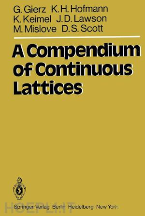 gierz g.; hofmann k. h.; keimel k.; lawson j. d.; mislove m.; scott d. s. - a compendium of continuous lattices