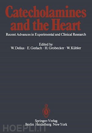 delius w. (curatore); gerlach e. (curatore); grobecker h. (curatore); kübler w. (curatore) - catecholamines and the heart
