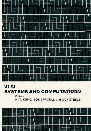 kung h.t. (curatore); sproull r. (curatore); steele g. (curatore) - vlsi systems and computations
