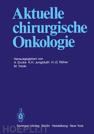 encke a. (curatore); jungbluth k. h. (curatore); röher h.-d. (curatore); trede m. (curatore) - aktuelle chirurgische onkologie