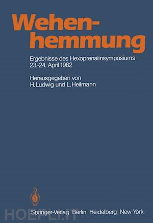 ludwig h. (curatore); heilmann l. (curatore) - wehenhemmung