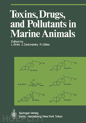 bolis l. (curatore); zadunaisky j. (curatore); gilles r. (curatore) - toxins, drugs, and pollutants in marine animals