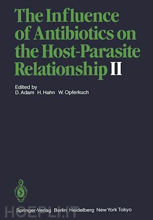adam dieter (curatore); hahn helmut (curatore); opferkuch wolfgang (curatore) - the influence of antibiotics on the host-parasite relationship ii