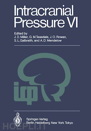 miller j. douglas (curatore); teasdale g.m. (curatore); rowan j.o. (curatore); galbraith s.l. (curatore); mendelow a.d. (curatore) - intracranial pressure vi