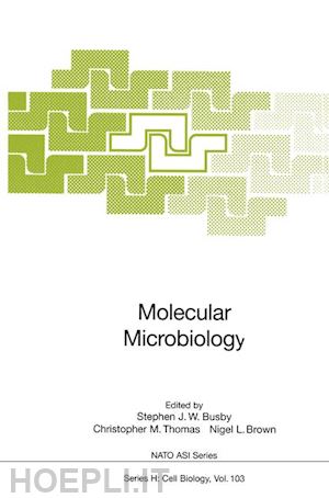 busby stephen j.w. (curatore); thomas christopher m. (curatore); brown nigel l. (curatore) - molecular microbiology