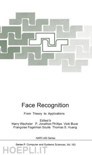 wechsler harry (curatore); phillips jonathon p. (curatore); bruce vicki (curatore); fogelman soulie francoise (curatore); huang thomas s. (curatore) - face recognition