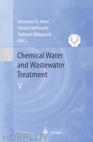 hahn hermann h. (curatore); hoffmann erhard (curatore); odegaard hallvard (curatore) - chemical water and wastewater treatment v