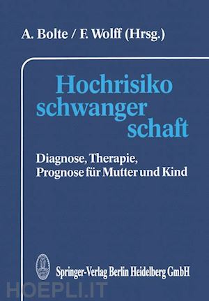 bolte a. (curatore); wolff f. (curatore) - hochrisikoschwangerschaft